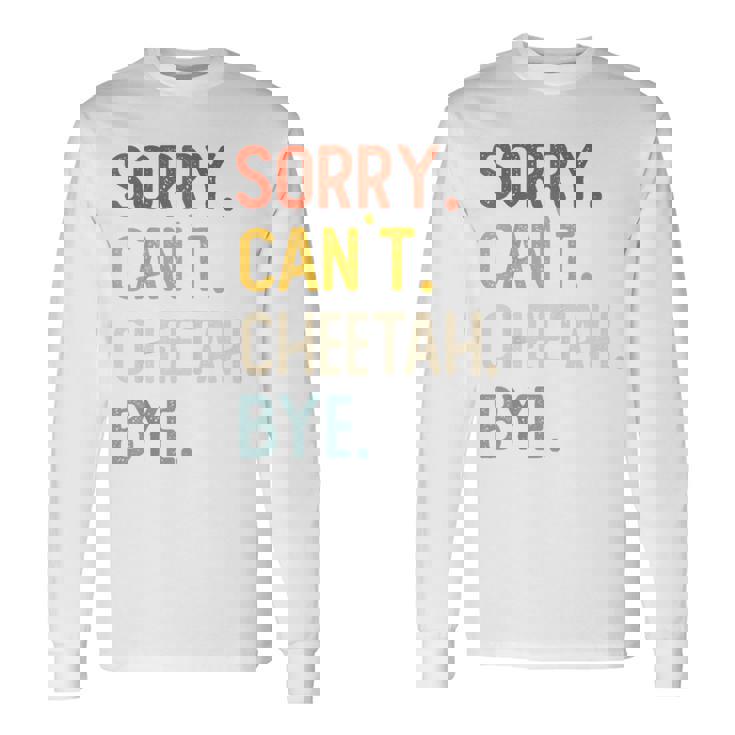 Sorry Can't Cheetah Bye Cheetah Lovers Maglietta a maniche lunghe
