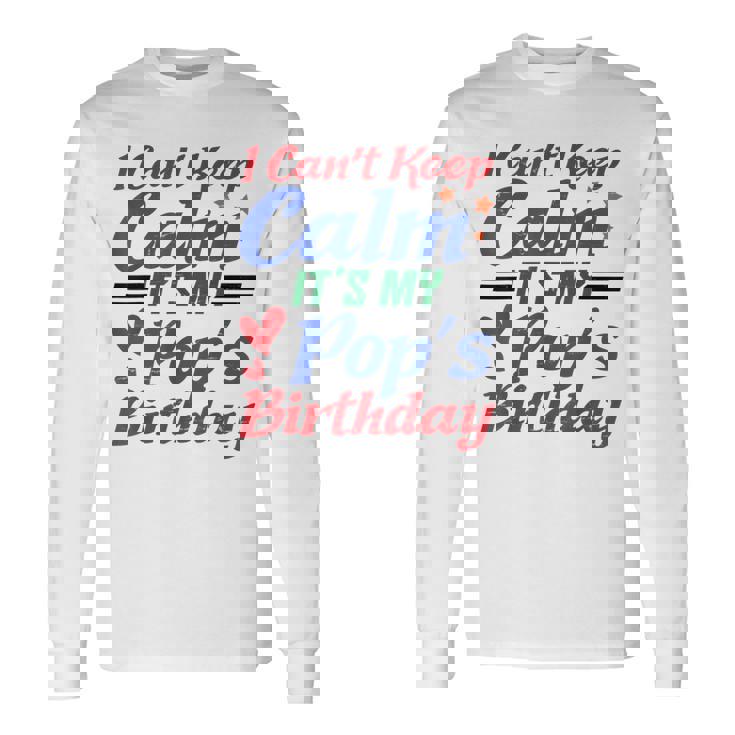 Stars Hearts Happy I Can’T Keep Calm It's My Pop's Birthday Long Sleeve T-Shirt