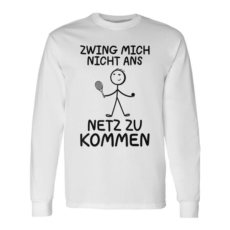 Tennis Zwing Mich Nicht Ans Netz Zu Kommen Sports Langarmshirts Geschenkideen