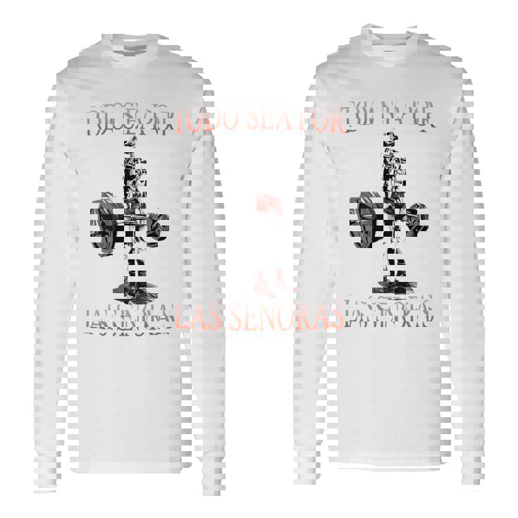 Todo Sea Por Las Señoras Gym Calaca Latino Sayings Camiseta de manga larga