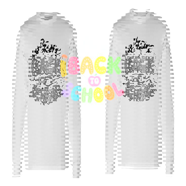 Welcome Back To School First Day Of School Teachers Students Long Sleeve T-Shirt