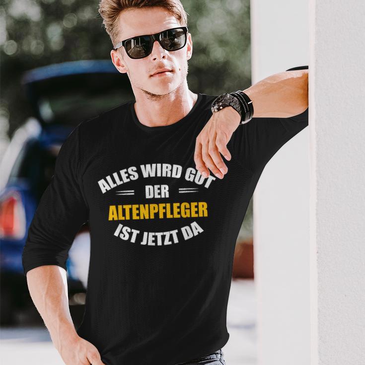 Alles Wird Gut Der Altenpflegeger Ist Jetzt Da S Langarmshirts Geschenke für Ihn