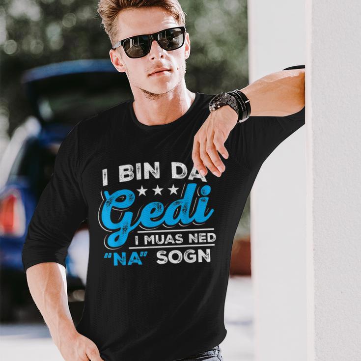 I Bin Da Gedi I Muas Ned Na Sogn Taufged Ged Langarmshirts Geschenke für Ihn