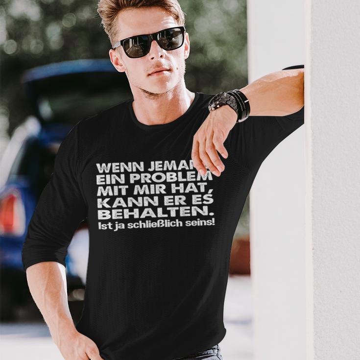 Saying Wenn Jemand Ein Problem Mit Mir Hat Langarmshirts Geschenke für Ihn