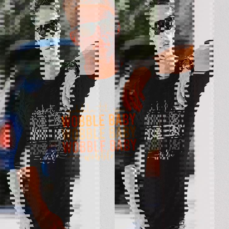 Gobble Til You Wobble Baby Wobble Thanksgiving Long Sleeve T-Shirt