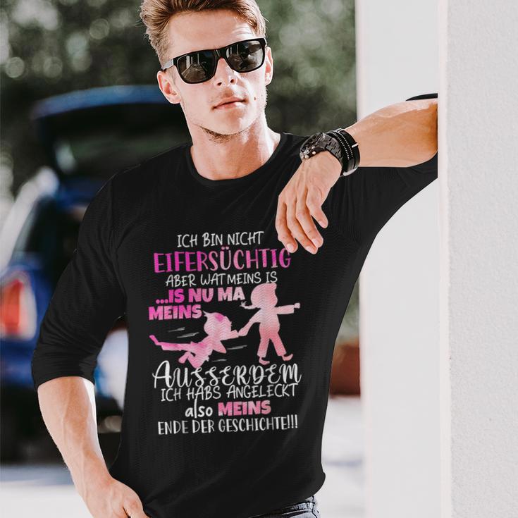 Ich Bin Nicht Eifersüchtig Aber Wat Meins Ego Zicke Langarmshirts Geschenke für Ihn