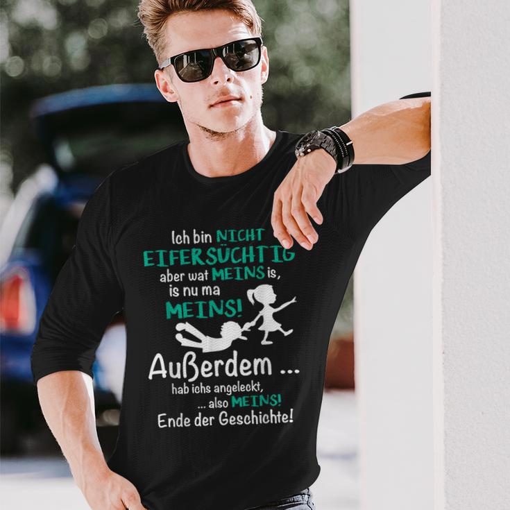 Ich Bin Nicht Eifersüchtig Aber Wat Meins Is Nu Ma Meins Langarmshirts Geschenke für Ihn