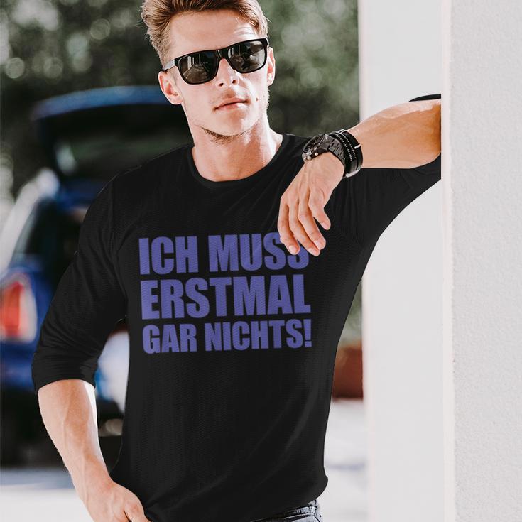 Ich Muss Erstmal Gar Nichts Laune Langarmshirts Geschenke für Ihn