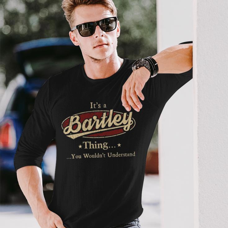 It's A Bartley Thing You Wouldn't Understand Long Sleeve T-Shirt Gifts for Him