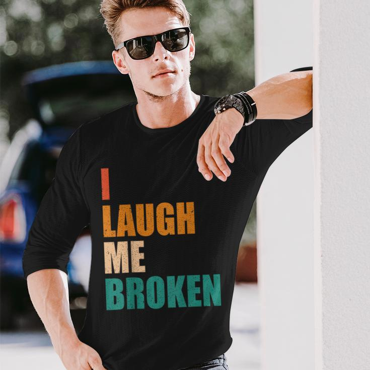 I Laugh Me Broken Dengli Sarkasm Langarmshirts Geschenke für Ihn