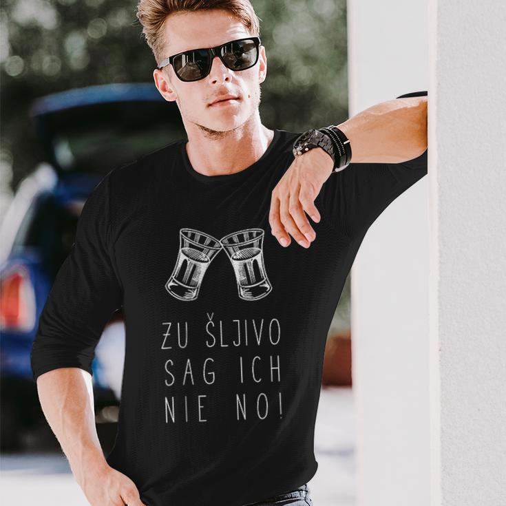 To Sljivo Sag Ich Nie No Sljivovica Slivovitz Rakija Langarmshirts Geschenke für Ihn