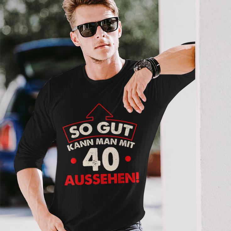 So Gut Kann Man Mit 40 Jahen Sehen Birthday Langarmshirts Geschenke für Ihn