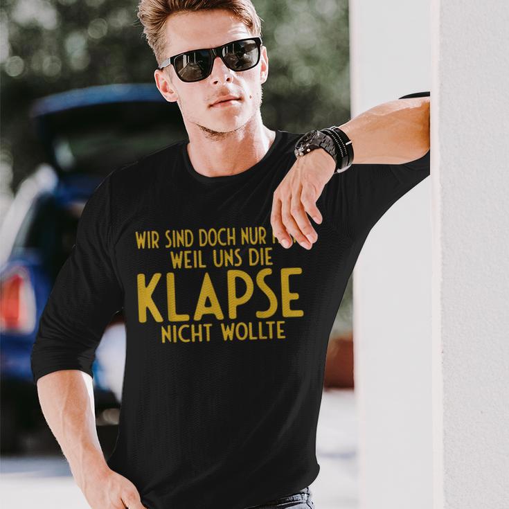 Wir Sind Nur Hier Weil Die Klapse Uns Nicht Wollte Langarmshirts Geschenke für Ihn