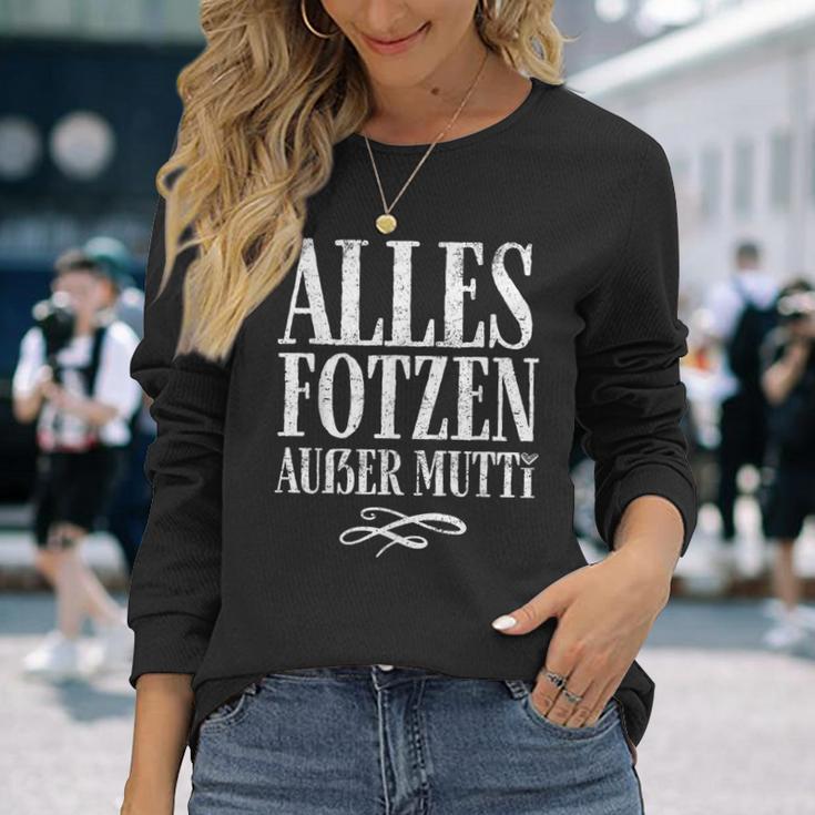 Alles Fotzen Außer Mutti Alles Fotzen Außer Mutti Langarmshirts Geschenke für Sie