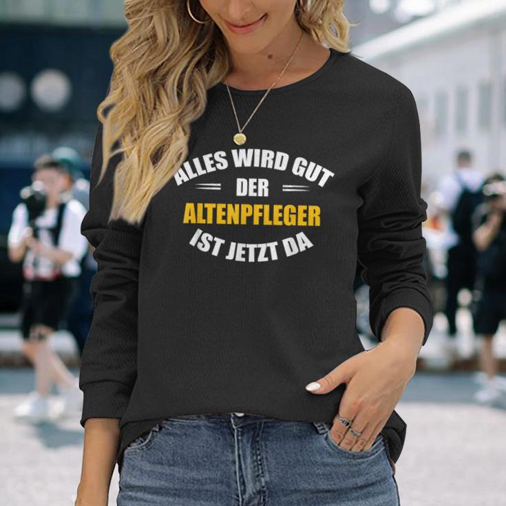 Alles Wird Gut Der Altenpflegeger Ist Jetzt Da S Langarmshirts Geschenke für Sie