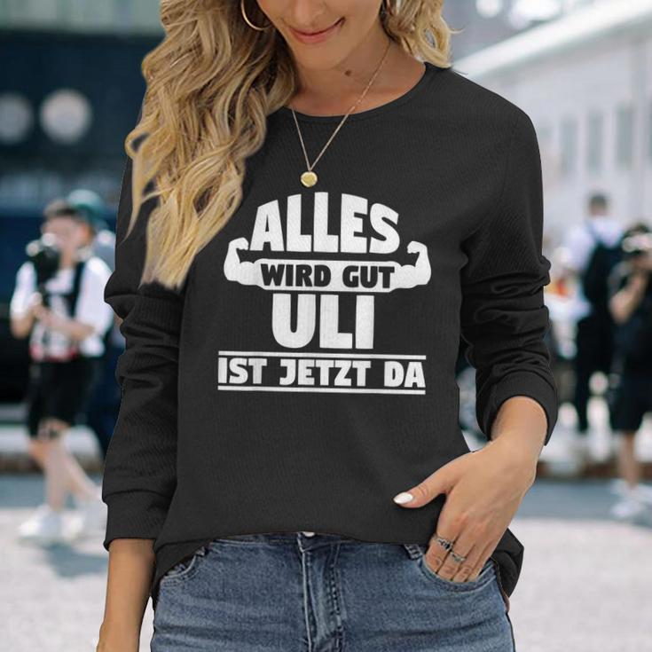 Alles Wird Gut Uli Ist Jetzt Da Langarmshirts Geschenke für Sie