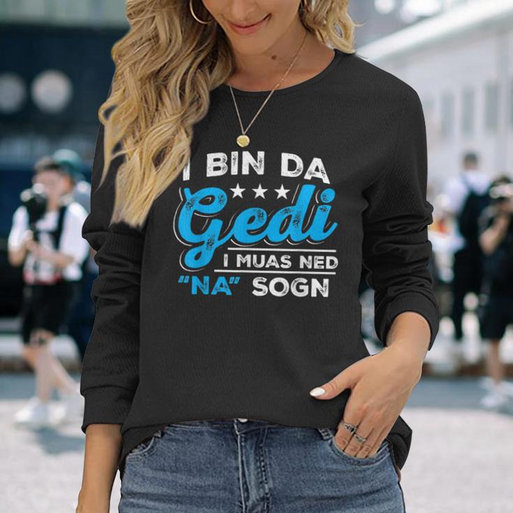 I Bin Da Gedi I Muas Ned Na Sogn Taufged Ged Langarmshirts Geschenke für Sie