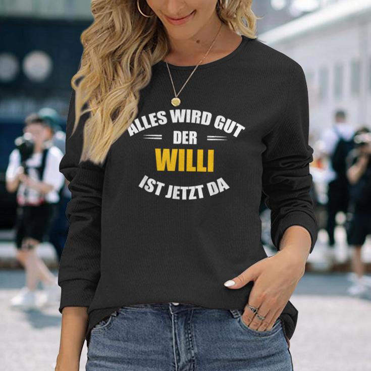 First Name Willi Alles Wird Gut Der Willi Ist Jetzt Da Langarmshirts Geschenke für Sie