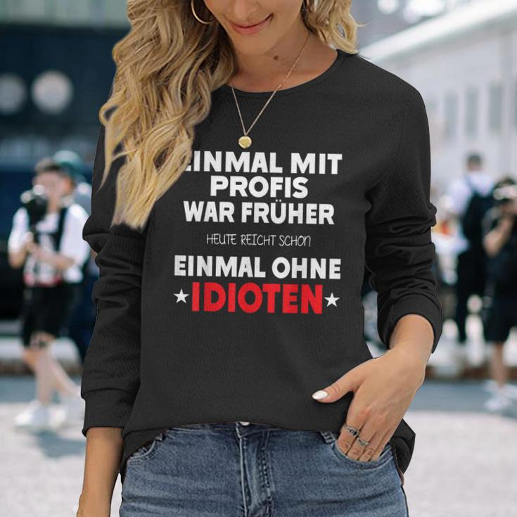 Fun Einmal Mit Profis War Früher Langarmshirts Geschenke für Sie