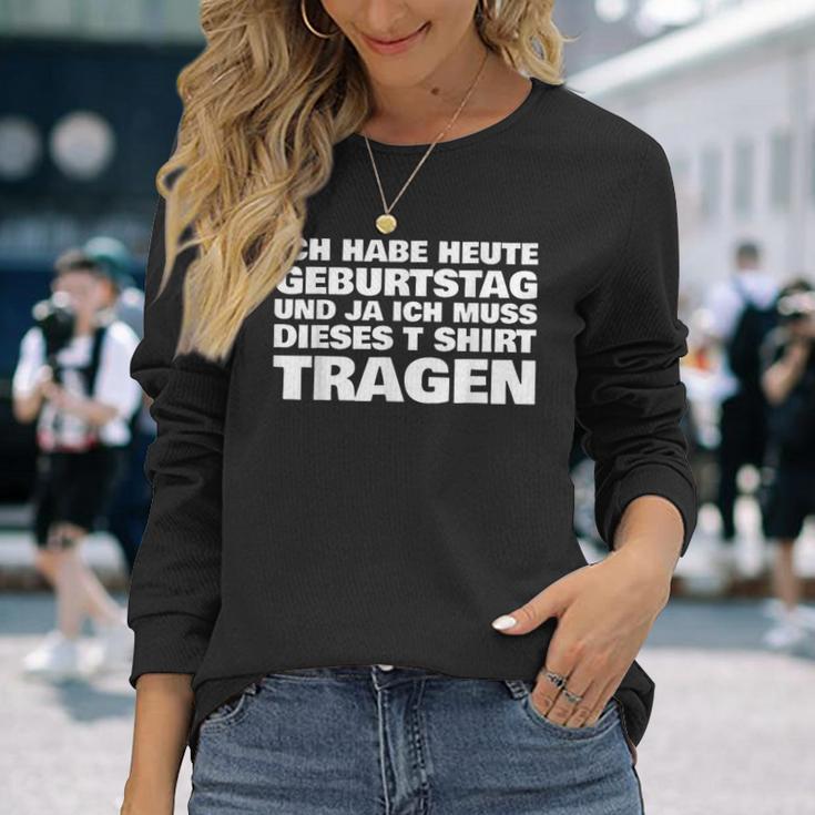 Ich Habe Heute Geburtstag Und Ich Muss Dieses S Langarmshirts Geschenke für Sie