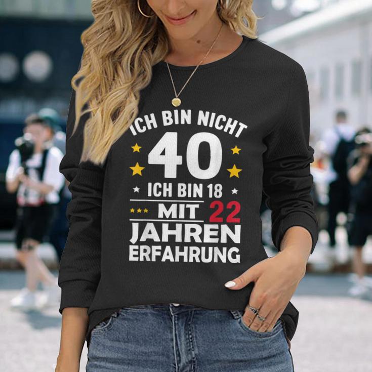 Ich Bin Nicht 40 Ich Bin 18 Mit 22 Jahre Erfahrung Ich Bin Langarmshirts Geschenke für Sie