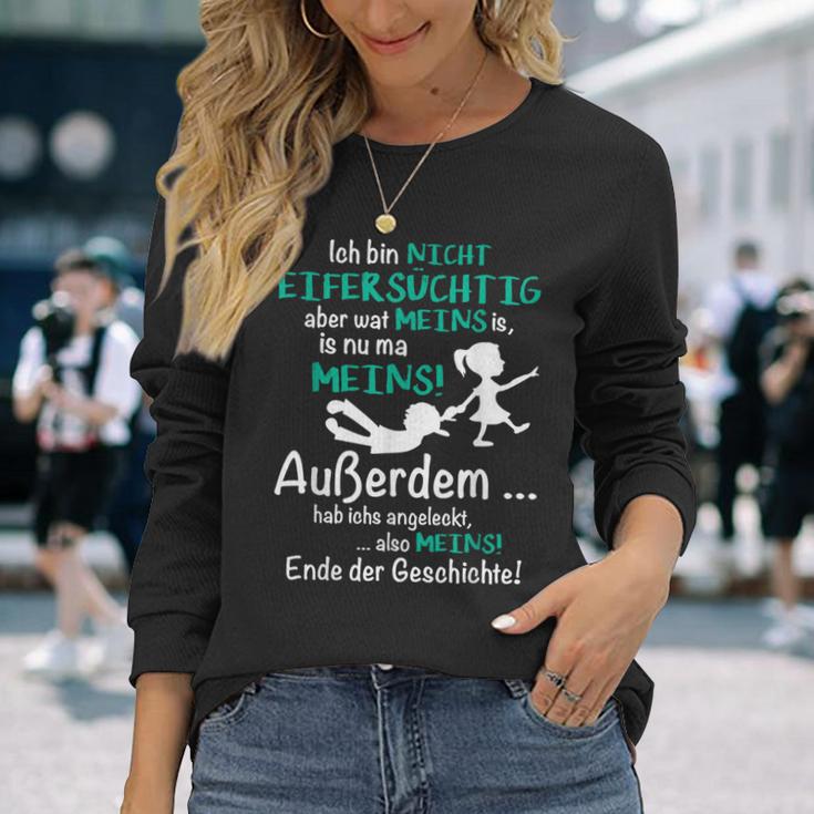 Ich Bin Nicht Eifersüchtig Aber Wat Meins Is Nu Ma Meins Langarmshirts Geschenke für Sie