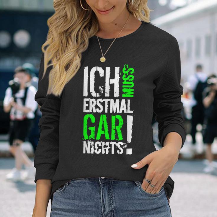 Ich Muss Erstmal Gar Nochts Langarmshirts Geschenke für Sie