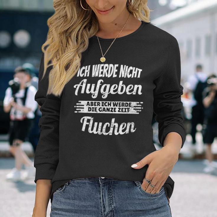 Ich Werde Nicht Aufgeben Aber Die Ganz Zeit Sluchen S Langarmshirts Geschenke für Sie