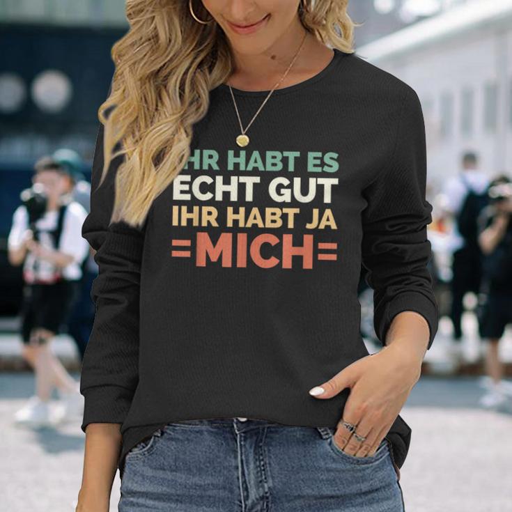 Ihr Habt Es Echt Gut Ihr Habt Ja Mich S Langarmshirts Geschenke für Sie