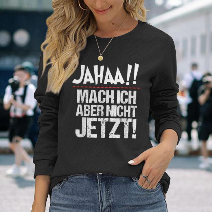 Ja Mach Ich Aber Nicht Jetzt Jetzt Langarmshirts Geschenke für Sie