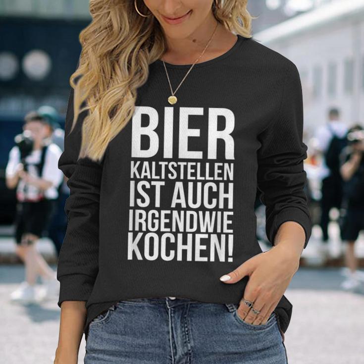 Kalt Stellen Bier Kaltstellen Ist Auch Irgendwie Kochen Langarmshirts Geschenke für Sie