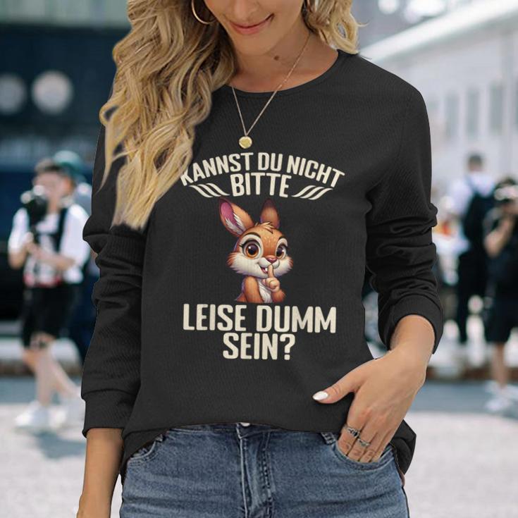 Kannst Du Nicht Bitte Leise Dumm Sein Langarmshirts Geschenke für Sie