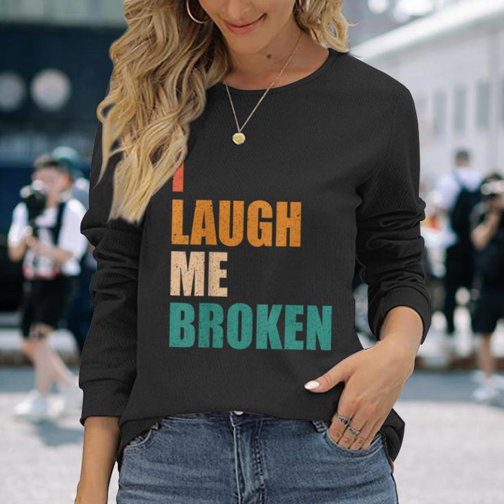 I Laugh Me Broken Dengli Sarkasm Langarmshirts Geschenke für Sie