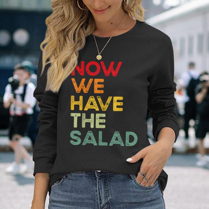 Now We Have The Salad Jetzt Haben Wir Den Salat Langarmshirts Geschenke für Sie