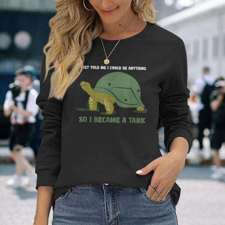 Sie Haben Gesagt Ich Kann Alles Sein Turtle Panzer S Langarmshirts Geschenke für Sie