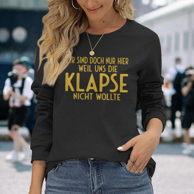 Wir Sind Nur Hier Weil Die Klapse Uns Nicht Wollte Langarmshirts Geschenke für Sie