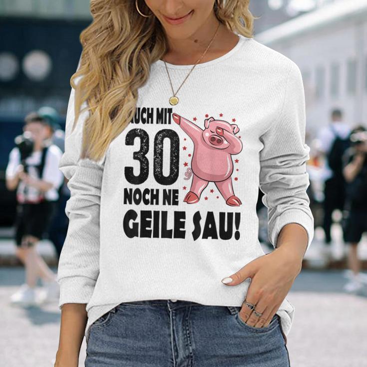 30Th Birthday Auch Mit 30 Noch Ne Geile Sau Langarmshirts Geschenke für Sie