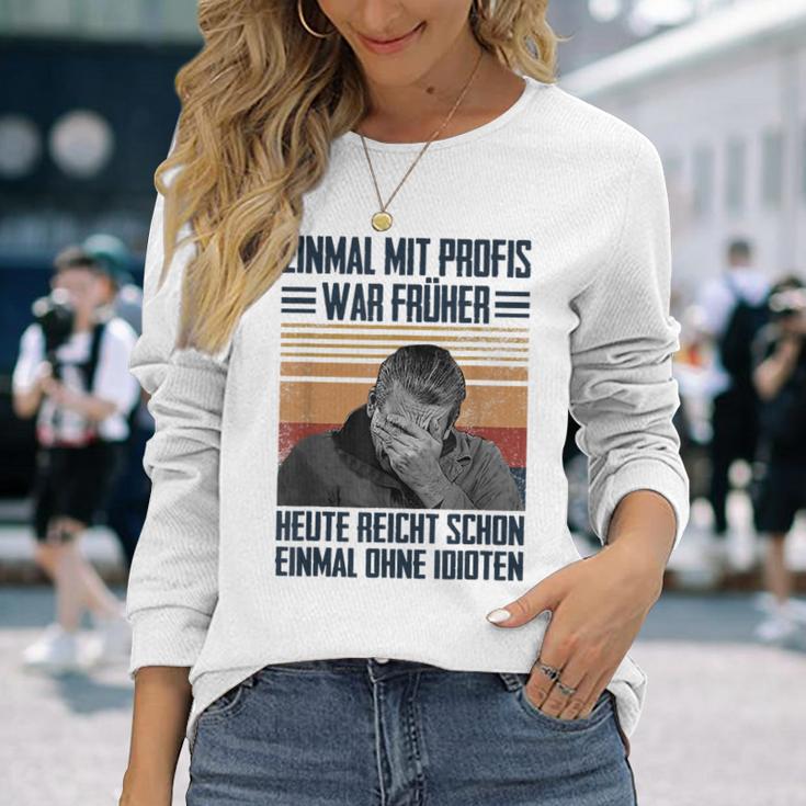 Einmal Mit Profis War Früher Heute Reichen Schon Einmal Ohne Langarmshirts Geschenke für Sie