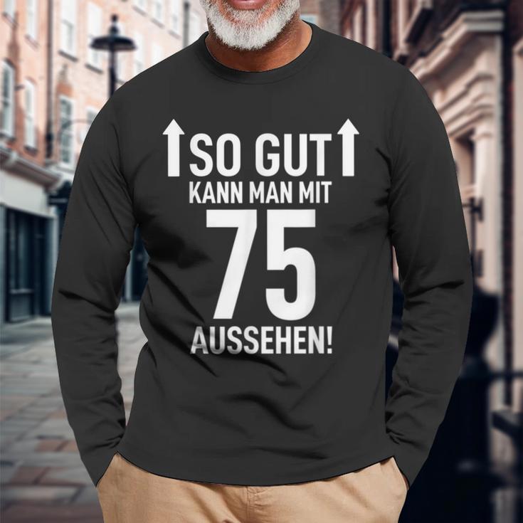 75Th Birthday Man 75 Years So Gut Kann Man Mit 75 Aussehen Langarmshirts Geschenke für alte Männer