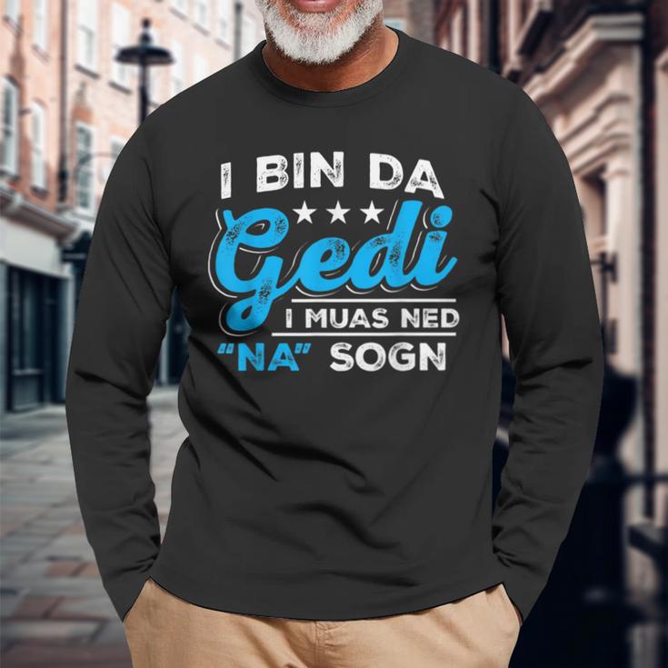 I Bin Da Gedi I Muas Ned Na Sogn Taufged Ged Langarmshirts Geschenke für alte Männer