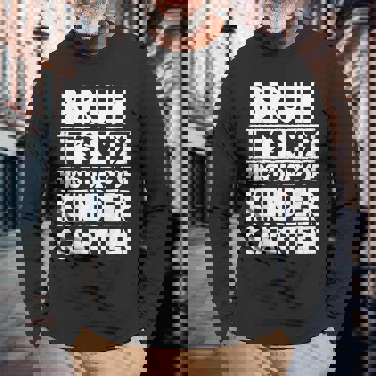 Bruh It's My First Day Of Kindergarten Back To School Long Sleeve T-Shirt Gifts for Old Men