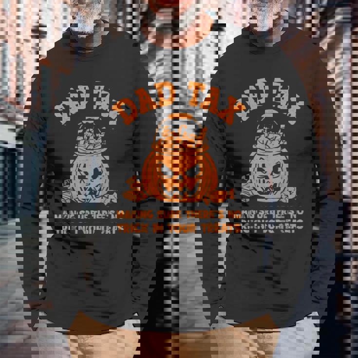 Dad Tax Halloween Making Sure Theres No Trick In Your Treats Long Sleeve T-Shirt Gifts for Old Men