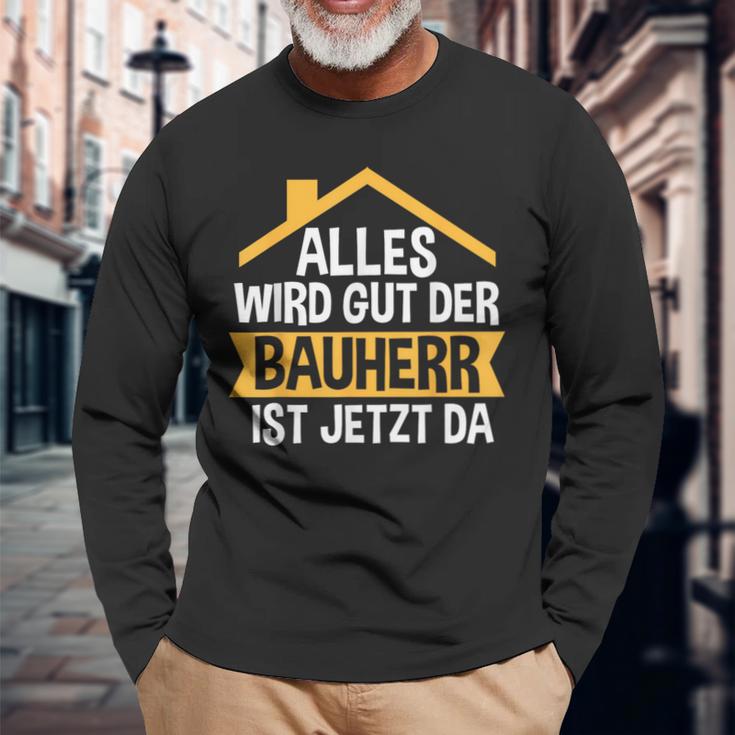 Der Bauherr Ist Jetzt Da Bauherr Hausbau Langarmshirts Geschenke für alte Männer