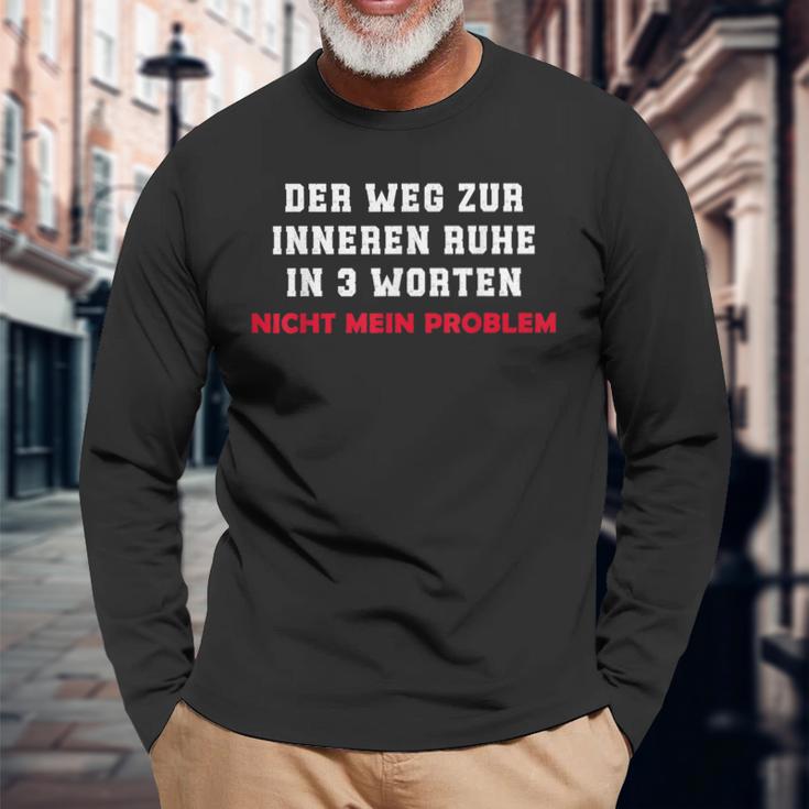 Der Weg Zur Inneren Ruhe In 3 Worten Not My Problem Langarmshirts Geschenke für alte Männer