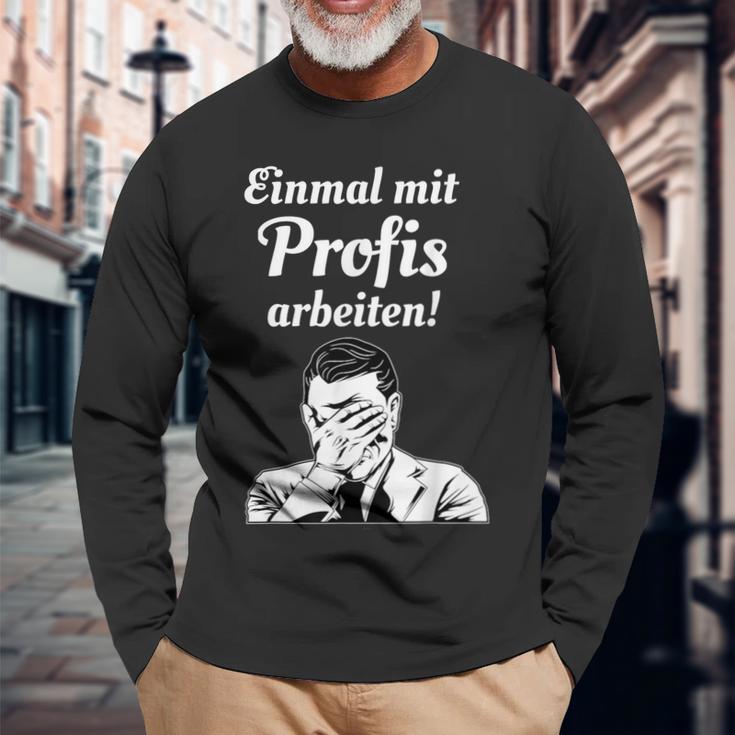 Einmal Mit Profis Arbeiten Einmal Mit Profis Arbeiten Langarmshirts Geschenke für alte Männer