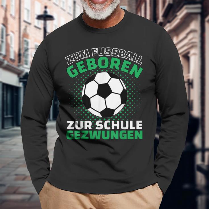 Football Zum Fußball Geboren Zzwungen Langarmshirts Geschenke für alte Männer