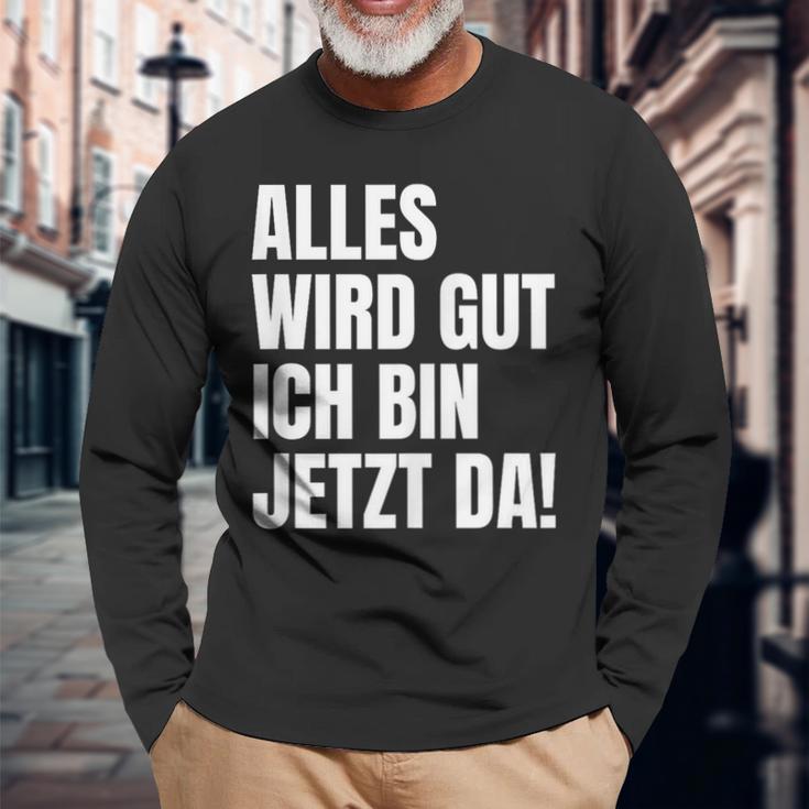 Alles Wird Gut Ich Bin Jetzt Da Selbstbewusst Ironie Langarmshirts Geschenke für alte Männer