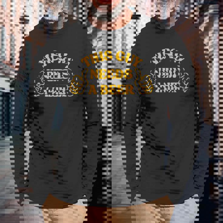 Drinking This Guy Needs A Beer Long Sleeve T-Shirt Gifts for Old Men