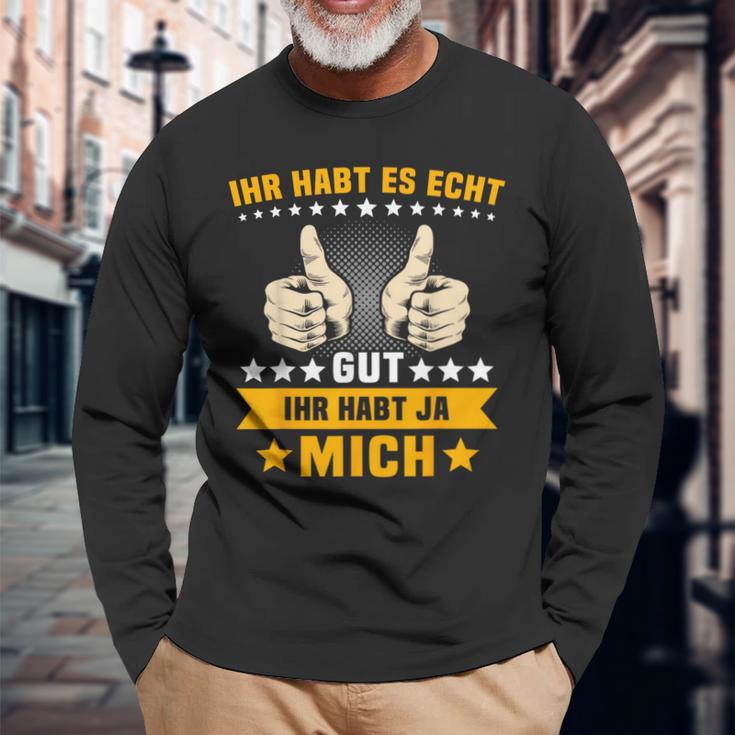 Humour Ihr Habt Es Gut Ihr Habt Mich Langarmshirts Geschenke für alte Männer