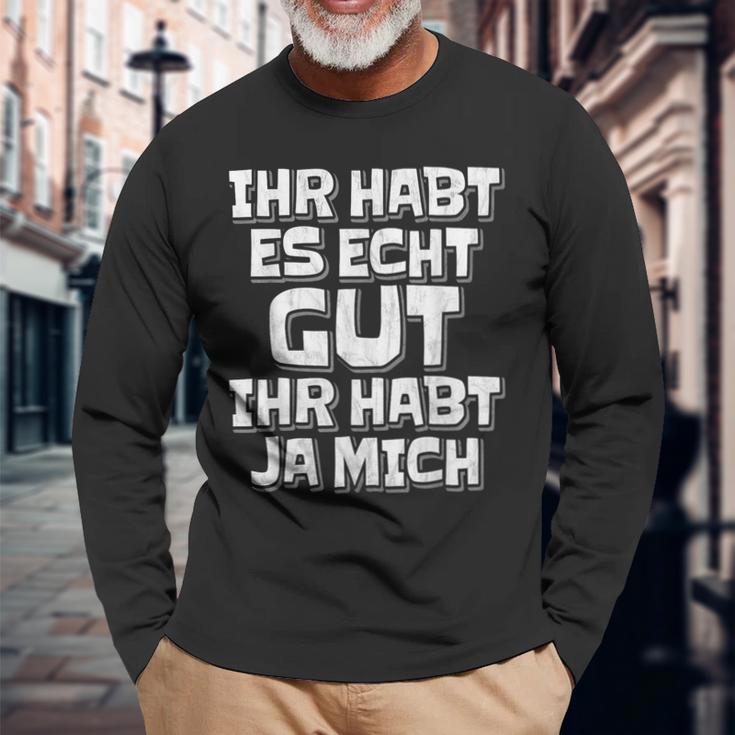 Saying Ihr Hab Es Echt Gut Ihr Habt Ja Mich Langarmshirts Geschenke für alte Männer